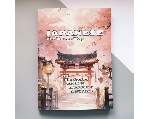 Japanese the Manga Way: An Illustrated Guide to Grammar and Structure